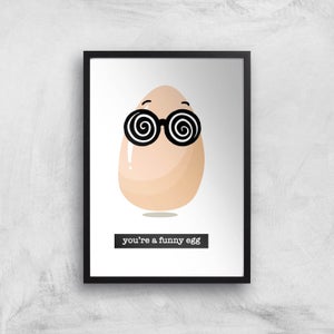 You're A Funny Egg Art Print