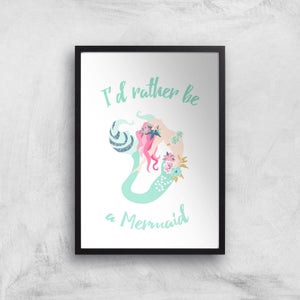 I'd Rather Be A Mermaid Art Print
