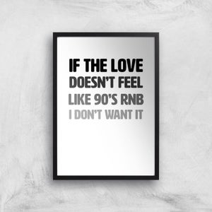 If The Love Doesn't Feel Like 90's RNB Art Print