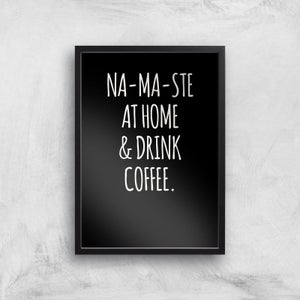 Na-ma-ste At Home And Drink Coffee Art Print