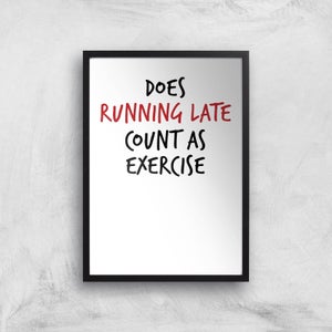 Does Running Late Count As Exercise Art Print