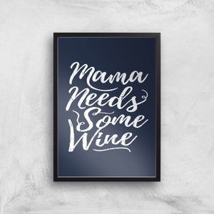 Mama Needs Some Wine Art Print