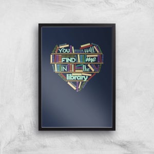 You Will Find Me In The Library Art Print