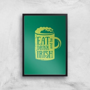 Eat, Drink And Be Irish Art Print
