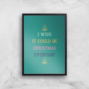 I Wish It Could Be Christmas Everyday Art Print