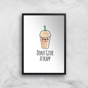 Don't Give A Frapp Art Print
