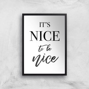 It's Nice To Be Nice Art Print