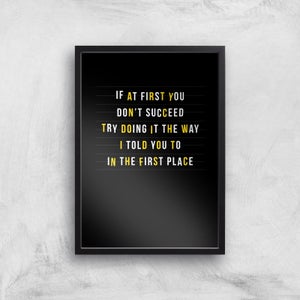If At First You Don't Succeed Art Print