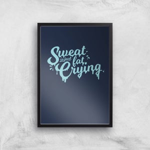 Sweat Is Just Fat Crying Art Print