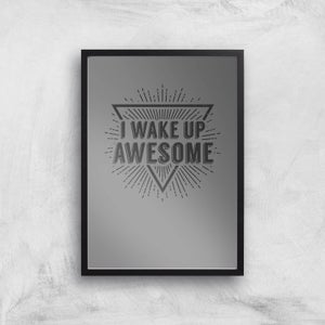 I Wake Up Awesome Art Print