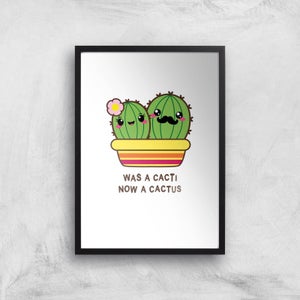 Was A Cacti, Now A Cactus Art Print