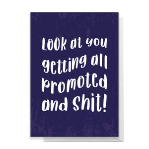 Look At You Getting All Promoted And Shit! Greetings Card