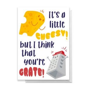 Its A Little Cheesy But I Think That You're Grate! Greetings Card