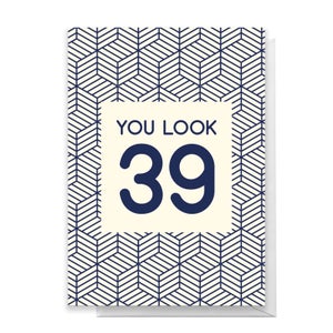You Look 39 Greetings Card