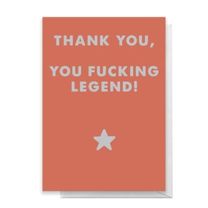 Thank You, You Fucking Legend! Greetings Card