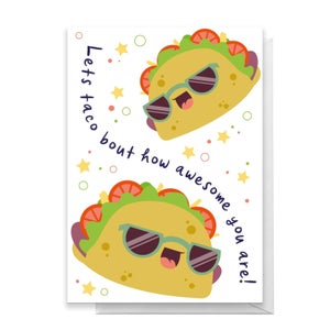 Lets Taco Bout How Awesome You Are! Greetings Card