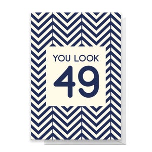 You Look 49 Greetings Card