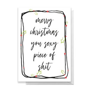 Merry Christmas You Sexy Piece Of Shit Greetings Card