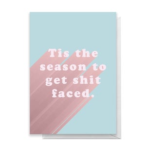 Tis The Season To Get Shit Faced Greetings Card