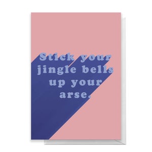 Stick Your Jingle Bells Up Your Arse Greetings Card