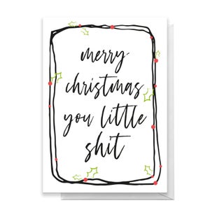 Merry Christmas You Little Shit Greetings Card