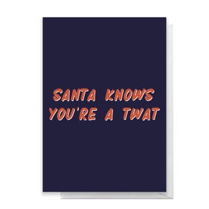 Santa Knows You're A Twat Greetings Card