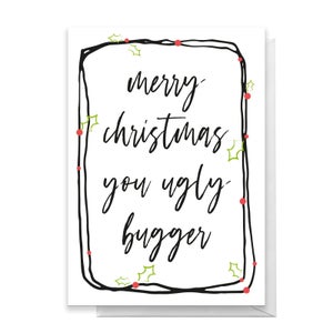 Merry Christmas You Ugly Bugger Greetings Card