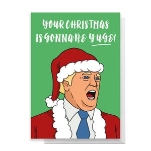 The Donald Your Christmas Is Gonna Be Yuge! Greetings Card