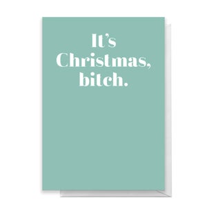 It's Christmas, Bitch Greetings Card