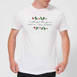 I Will Never Love You As Much As I Love Christmas - Holly Men's T-Shirt - White