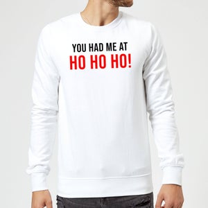 You Had Me At Ho Ho Ho! Sweatshirt - White