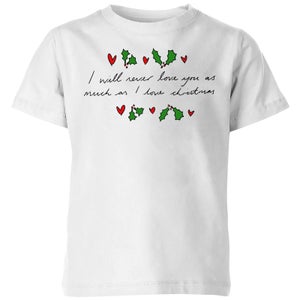 I Will Never Love You As Much As I Love Christmas - Holly Kids' T-Shirt - White