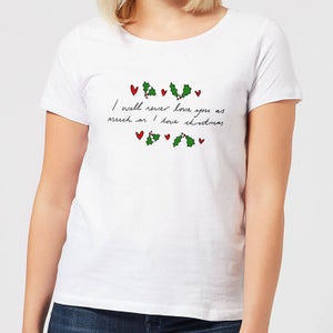 I Will Never Love You As Much As I Love Christmas - Holly Women's T-Shirt - White
