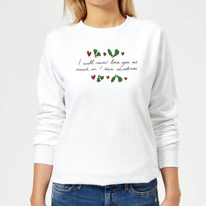 I Will Never Love You As Much As I Love Christmas - Holly Women's Sweatshirt - White