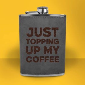 Just Topping Up My Coffee Engraved Hip Flask - Grey