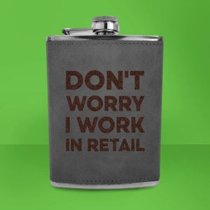 Don't Worry I Work In Retail Engraved Hip Flask - Grey