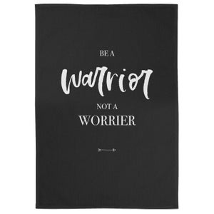 Be A Warrior Not A Worrier Cotton Black Tea Towel