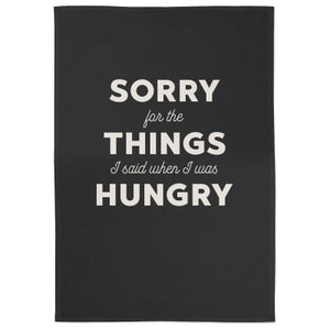 Sorry For The Things I Said When I Was Hungry Cotton Black Tea Towel