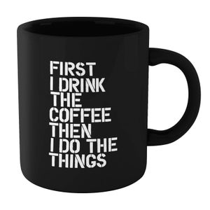 The Motivated Type First I Drink The Coffee Then I Do The Things Mug - Black