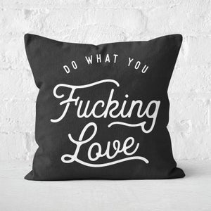 The Motivated Type Do What You Fucking Love Square Cushion
