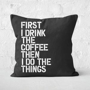 The Motivated Type First I Drink The Coffee Square Cushion