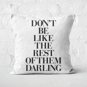The Motivated Type Don't Be Like The Rest Of Them Darling Square Cushion