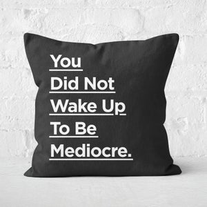 The Motivated Type To Be Mediocre. Square Cushion