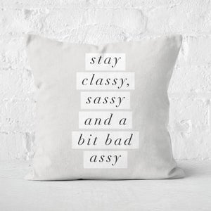 The Motivated Type Stay Classy, Sassy And A Bit Bad Assy Square Cushion