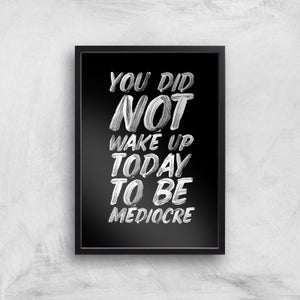The Motivated Type To Be Mediocre Giclée Art Print