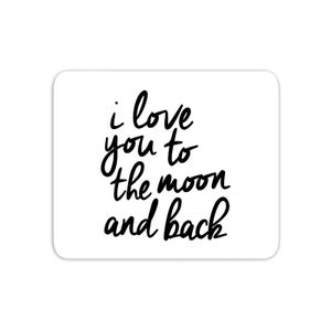 The Motivated Type I Love You To The Moon And Back Mouse Mat