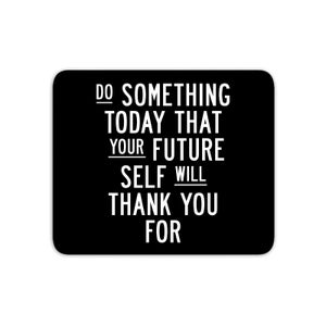 The Motivated Type Do Something Today That Your Future Self Will Thank You For Mouse Mat