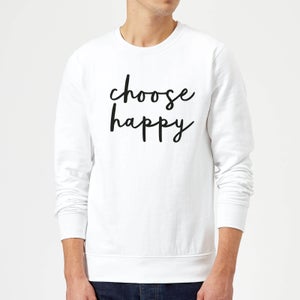 The Motivated Type Choose Happy Sweatshirt - White