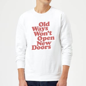 The Motivated Type Old Ways Won't Open New Doors Sweatshirt - White