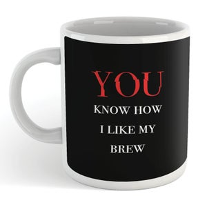 You Know How I Like My Brew Mug